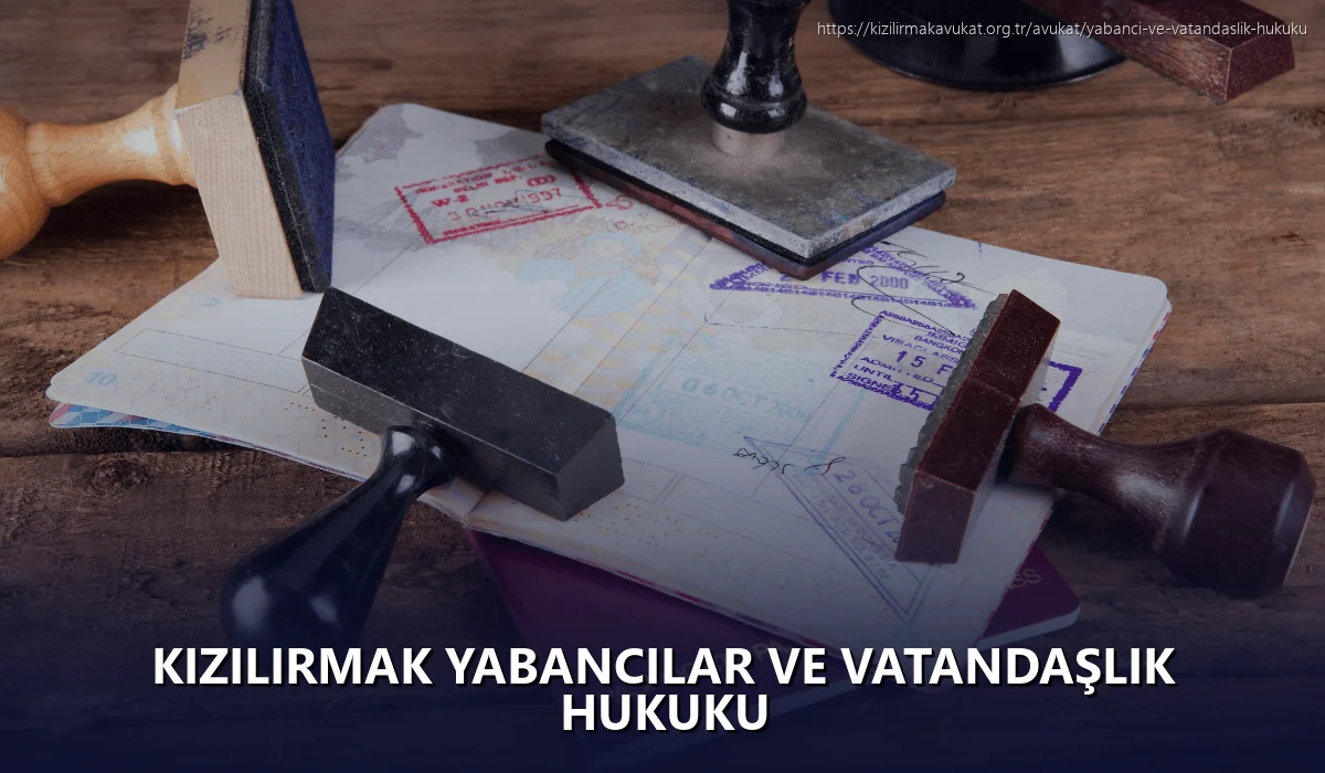 Kizilirmak Yabancılar ve Vatandaşlık Hukuku